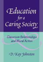 Education for a Caring Society: Classroom Relationships And Moral Action 0807747181 Book Cover