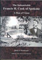 The Indomitable Francis H. Cook of Spokane 0982152914 Book Cover