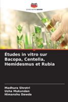 Études in vitro sur Bacopa, Centella, Hemidesmus et Rubia (French Edition) 6208928109 Book Cover