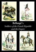 Bellangé's Soldiers of the French Republic and the Empire 1783318414 Book Cover