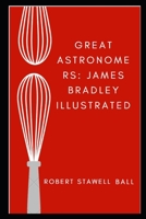 Great Astronomers: James Bradley Illustrated B09DMXKFRD Book Cover