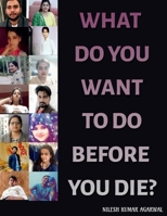 What Do You Want to Do Before You Die? 1639740368 Book Cover