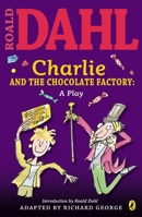 Charlie and the Chocolate Factory: A Play 0142407909 Book Cover