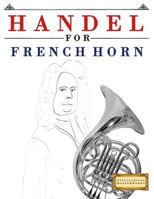 Handel for French Horn: 10 Easy Themes for French Horn Beginner Book 1979524025 Book Cover