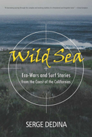 Wild Sea: Eco-Wars and Surf Stories from the Coast of the Californias 0816529035 Book Cover