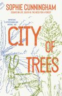 City of Trees: Essays on Life, Death and the Need for a Forest 1922268844 Book Cover