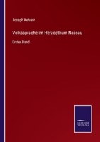 Volkssprache im Herzogthum Nassau: Erster Band 3375030061 Book Cover