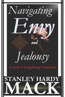 Navigating Envy and Jealousy: A Guide to Strengthening Friendships B0CH26M1QY Book Cover