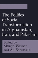 The Politics of Social Transformation in Afghanistan, Iran, and Pakistan (Contemporary Issues in the Middle East) 0815626088 Book Cover