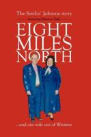 Eight Miles North: The Smilin' Johnnie Story 1412201950 Book Cover