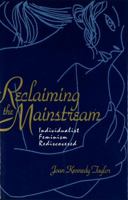 Reclaiming the Mainstream: Individualist Feminism Rediscovered 0879757175 Book Cover