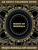 Magic of Mandala: An Adult Coloring book, Unique Mandala Designs, Thick Paper, Unique Mandala Art Designs, Easy Mandalas Inside, Gift Fo B08P8Q8SY5 Book Cover