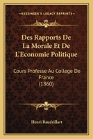 Des rapports de la morale et de l'économie politique: Cours professé au Collège de France 1145741576 Book Cover