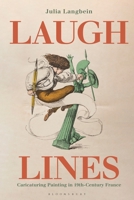 Laugh Lines: Caricaturing Painting in Nineteenth-Century France 1350186899 Book Cover