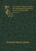 An oration, delivered before the Washington benevolent society at Cambridge, July 4, 1814 1275846874 Book Cover