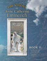 The Visions of Anne Catherine Emmerich (Deluxe Edition), Book II: The Journeys of Jesus Continue Till Just Before the Passion With a Day-by-Day Chronicle August AD 30 to February AD 33 1597311472 Book Cover