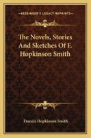 The Novels, Stories And Sketches Of F. Hopkinson Smith 1163235067 Book Cover