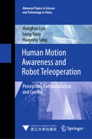 Human Motion Awareness and Robot Teleoperation: Perception, Communication and Control (Advanced Topics in Science and Technology in China, 4) 9819665442 Book Cover