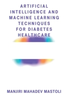 Artificial Intelligence and Machine Learning Techniques for Diabetes Healthcare 1765976251 Book Cover