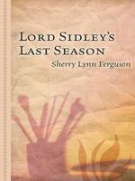 Lord Sidley's Last Season 1410423824 Book Cover