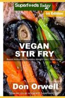 Vegan Stir Fry: Over 30 Quick & Easy Gluten Free Low Cholesterol Whole Foods Recipes full of Antioxidants & Phytochemicals 1728943612 Book Cover