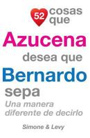 52 Cosas Que Azucena Desea Que Bernardo Sepa: Una Manera Diferente de Decirlo 1503259412 Book Cover