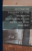 A concise history of the Mormon battalion in the Mexican War, 1846-1847 (A Rio Grande classic) 1162944331 Book Cover