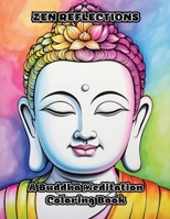 Zen Reflections: A Buddha Meditation Coloring Book B0CSR6FQ41 Book Cover