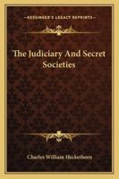 The Judiciary And Secret Societies 1425300863 Book Cover