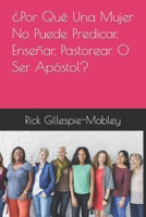 ¿Por Qué Una Mujer No Puede Predicar, Enseñar, Pastorear O Ser Apóstol? B0C87DFHPC Book Cover