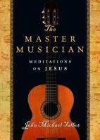 The Master Musician: Meditations on Jesus 0830836977 Book Cover