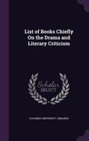 List of Books Chiefly On the Drama and Literary Criticism 1356954405 Book Cover