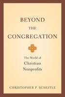 Beyond the Congregation: The World of Christian Nonprofits 0199733511 Book Cover