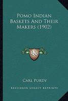 Pomo Indian Baskets and Their Makers 101728945X Book Cover