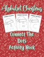 Alphabet Christmas Connect the Dots Activity Book: Learning Letters Coloring book B08L4FL9FL Book Cover
