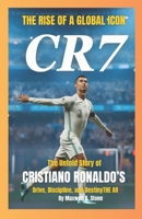 CR7 The Rise of a Global Icon: The Untold Story of Cristiano Ronaldo’s Drive, Discipline, and DestinyTHE ART B0FPQ5MMWK Book Cover