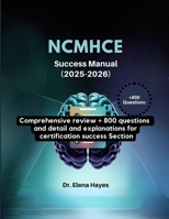 NCMHCE Success Manual (2025-2026): Comprehensive Review + 800 Questions and Detailed Answer Explanations for Certification Success Section B0FHJV2JBN Book Cover