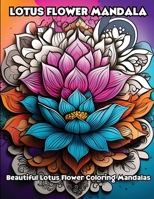 Lotus Flower Mandala: Beautiful Lotus Flower Coloring Mandalas B0CWC7PBXX Book Cover