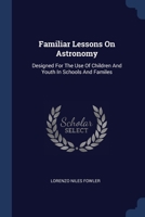 Familiar Lessons On Astronomy: Designed For The Use Of Children And Youth In Schools And Familes 1377184641 Book Cover