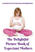 The Delightful Picture Book of Expectant Mothers: Dementia Activities for Seniors & Adults – A Large Print Book with Brief Descriptions for Dementia Patients – Gift for Alzheimer’s Patients B0851MLT4P Book Cover