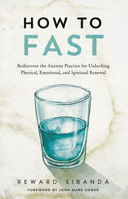 How to Fast: Rediscovering the Ancient Practice for Unlocking Physical, Emotional, and Spiritual Renewal 0593601351 Book Cover