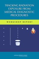 Tracking Radiation Exposure from Medical Diagnostic Procedures: Workshop Report 0309257662 Book Cover
