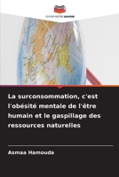 La surconsommation, c'est l'obésité mentale de l'être humain et le gaspillage des ressources naturelles (French Edition) 6630304594 Book Cover