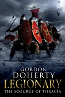 Legionary: The Scourge of Thracia 1507561369 Book Cover