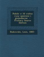 Podole w 16 wieku; rysy spoeczne i gospodarcze 1021491942 Book Cover