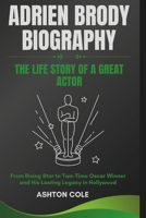 Adrien Brody Biography: The Life Story of a Great Actor – From Rising Star to Two-Time Oscar Winner and His Lasting Legacy in Hollywood B0DZDBJGYS Book Cover