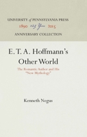 E. T. A. Hoffmann's Other World: The Romantic Author and His "new Mythology]university of Pennsylvania Press]bb]]01/01/1965]lit004170]1]79.95]]ip]pn]r]r]]]]01/01/0001]p996]unpn 1512804797 Book Cover