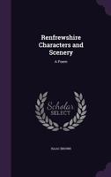 Renfrewshire Characters and Scenery: A Poem 1358368597 Book Cover