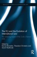 The ICJ and the Evolution of International Law: The Enduring Impact of the Corfu Channel Case 0415870194 Book Cover