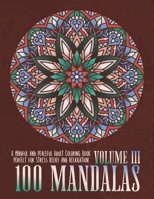 100 Mandalas: A Mindful and Peaceful Adult Coloring Book, Perfect for Stress Relief and Relaxation, Volume III B093QCHWV8 Book Cover